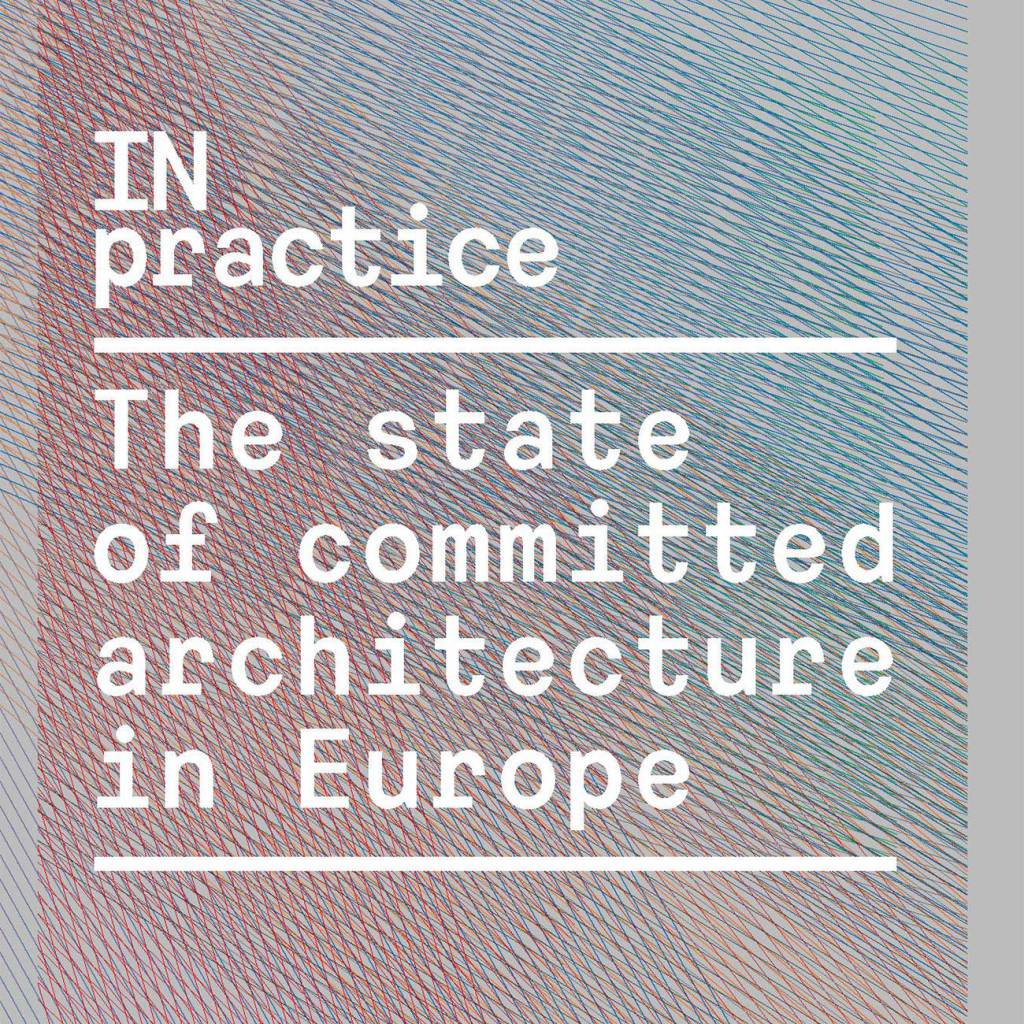 in practice – lo stato dell’architettura di qualità in europa